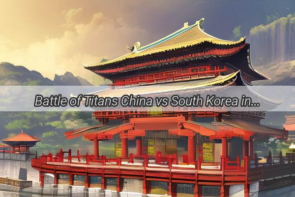 Battle of Titans China vs South Korea in the Thrilling East Asian Cup Showdown on CCTV Live